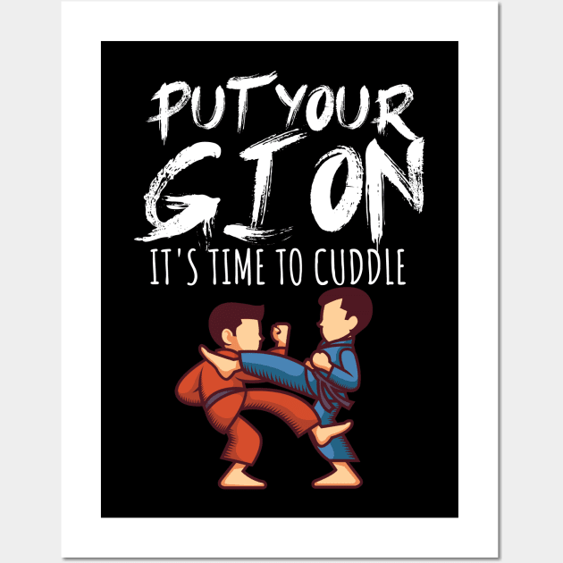 Put your gi on Its time to cuddle Wall Art by maxcode